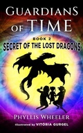 Cover: Secret of the Lost Dragons (Guardians of Time, #2) - Phyllis Wheeler