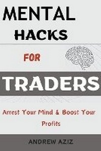 Enlarge image Cover: Mental Hacks for Traders - ANDREW AZIZ