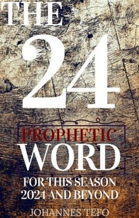Abbildung von: The 24: Prophetic Word For This Season 2024 And Beyond - Thabang Tefo