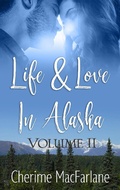 Cover: Life and Love in Alaska Volume II (Life & Love in Alaska, #2) - Cherime MacFarlane