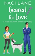 Cover: Geared for Love: A Sweet Southern Romantic Comedy (Bama Boys Sweet RomCom, #5) - Kaci Lane