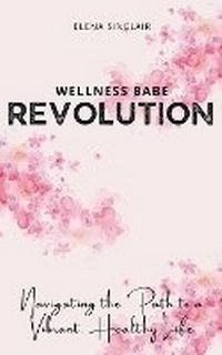 Abbildung von: Wellness Babe Revolution - Elena Sinclair
