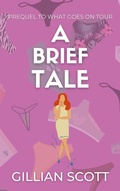 Cover: A Brief Tale (What Goes On Tour, #1) - Gillian Scott