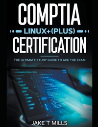 Abbildung von: CompTIA Linux+ (Plus) Certification The Ultimate Study Guide to Ace the Exam - Jake T Mills