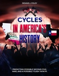 Cover: Cycles In America's History Predicting Possible Second Civil War, And A Possible 'Flash' W.W.111 (History Cycles, Time Fractuals, #1) - Dennis  J. Foley
