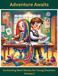 Cover: Adventure Awaits: Enchanting Short Stories For Young Dreamers (Volume 2) - Tee Bogitini