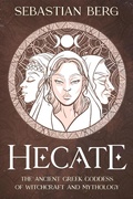 Cover: Hecate: The Ancient Greek Goddess of Witchcraft and Mythology - Creek Ridge Publishing