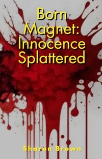 Enlarge image Cover: Born Magnet: Innocence Splattered - The Brown Compound