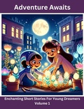 Cover: Adventure Awaits: Enchanting Short Stories For Young Dreamers - Tee Bogitini