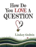 Cover: How Do You Love A Question? - Edlinks Press LLC