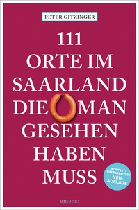 Abbildung von: 111 Orte im Saarland, die man gesehen haben muss - Emons Verlag