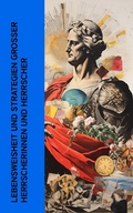 Cover: Lebensweisheit und Strategien gro&szlig;er Herrscherinnen und Herrscher - e-artnow