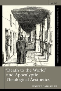 Abbildung von: "Death to the World" and Apocalyptic Theological Aesthetics - T.& T.Clark Ltd
