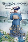 Cover: Do Be Sensible, Miss Wynchcomb (Women with an Attitude: Edwardian Romance Series, #2) - Sarah Richmond
