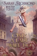Cover: Only a Lady Will Do (Women with an Attitude: Edwardian Romance Series, #4) - Sarah Richmond