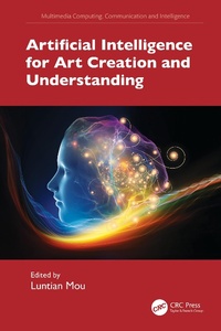 Enlarge image Cover: Artificial Intelligence for Art Creation and Understanding - CRC Press