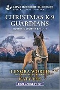 Cover: Christmas K-9 Guardians - Love Inspired Suspense True Large Print