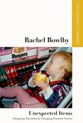 Cover: Rachel Bowlby - Unexpected Items - Edinburgh University Press