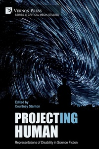Enlarge image Cover: Project(ing) Human: Representations of Disability in Science Fiction - Vernon Press