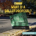 Cover: What Is a Ballot Proposal? - Cherry Lake Publishing