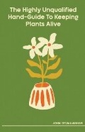 Cover: The Highly Unqualified Hand-Guide To Keeping Plants Alive - 8123 Records LLC