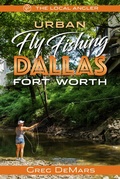 Cover: Urban Fly Fishing Dallas - Fort Worth - Imbrifex Books