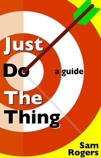 Enlarge image Cover: Just Do The Thing: A Guide - Sam Rogers