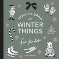 Cover: Winter Things: How to Draw Books for Kids with Christmas trees, Elves, Wreaths, Gifts, and Santa Claus - Paige Tate & Co