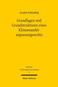 Cover: Grundlagen und Grundstrukturen eines Klimawandelanpassungsrechts - Mohr Siebeck