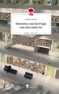 Cover: Henrietta und die Frage was das Leben ist. Life is a Story - story.one - story.one publishing
