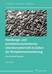 Abbildung von: Handlungs- und produktionsorientierter Literaturunterricht in Zeiten der Kompetenzorientierung - Frank & Timme