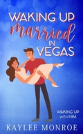 Cover: Waking up Married in Vegas (Waking up With Him, #1) - Kaylee Monroe