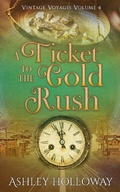 Cover: A Ticket to the Gold Rush (Vintage Voyages, #4) - Ashley Holloway
