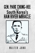 Cover: Gen. Park Chung-Hee and South Korea's Han River Miracle - Austin Macauley Publishers