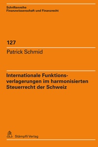 Bild vergrößern Bild: Internationale Funktionsverlagerungen im harmonisierten Steuerrecht der Schweiz - Stämpfli Verlag AG