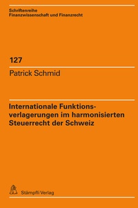 Bild vergrößern Bild: Internationale Funktionsverlagerungen im harmonisierten Steuerrecht der Schweiz - Stämpfli Verlag AG