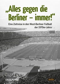 Abbildung von: "Alles gegen die Berliner - immer!" - Arete Verlag