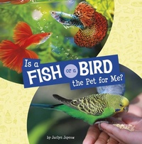 Enlarge image Cover: Is a Fish or a Bird the Pet for Me? - Pebble Books