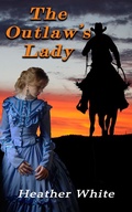 Cover: The Outlaw's Lady (The Nowhere Prequals and Duet, #3) - Heather White