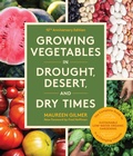 Cover: Growing Vegetables in Drought, Desert, and Dry Times, 10th Anniversary Edition - Sasquatch Books