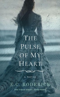 Enlarge image Cover: The Pulse of My Heart (The Taken Series, #3) - E. C. Roderick