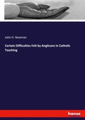 Cover: Certain Difficulties Felt by Anglicans in Catholic Teaching - Hansebooks
