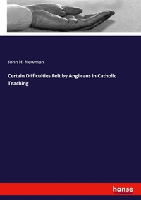 Enlarge image Cover: Certain Difficulties Felt by Anglicans in Catholic Teaching - Hansebooks
