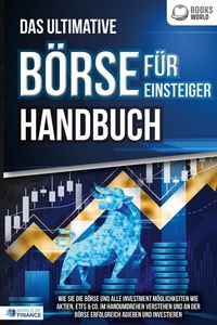 Abbildung von: Das ultimative BÖRSE FÜR EINSTEIGER Handbuch: Wie Sie die Börse und alle Investment Möglichkeiten wie Aktien, ETFs & Co. im Handumdrehen verstehen und an der Börse erfolgreich agieren und investieren - Bu¨romu¨sli
