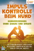 Cover: Impulskontrolle beim Hund - Hundeerziehung ohne Zwang und Strafe: Wie Sie Ihren Hund artgerecht zu mehr Gehorsam und Gelassenheit trainieren und das Aggressionsverhalten stoppen (inkl. Hundespiele) - Bu&uml;romu&uml;sli