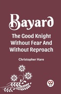Cover: Bayard the Good Knight Without Fear and Without Reproach - Double 9 Books LLP