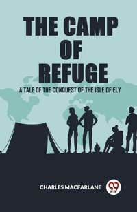 Enlarge image Cover: The Camp Of Refuge A Tale Of The Conquest Of The Isle Of Ely - Double 9 Books LLP