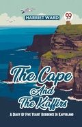 Cover: The Cape And The Kaffirs A Diary Of Five Years' Residence In Kaffirland - Double 9 Books LLP
