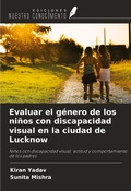Cover: Evaluar el g&eacute;nero de los ni&ntilde;os con discapacidad visual en la ciudad de Lucknow - Ediciones Nuestro Conocimiento