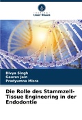 Cover: Die Rolle des Stammzell-Tissue Engineering in der Endodontie - Verlag Unser Wissen